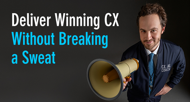 Deliver winning CX - without breaking a sweat